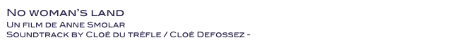 No woman’s land
Un film de Anne Smolar
Soundtrack by Cloé du trèfle / Cloé Defossez - Voir le résumé